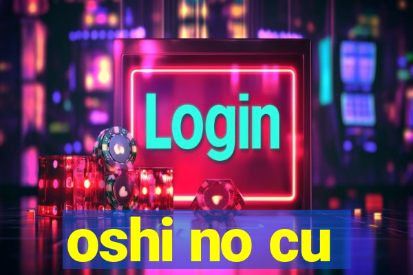 oshi no cu